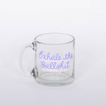 "Exhale the Bullshit" glass mug. 