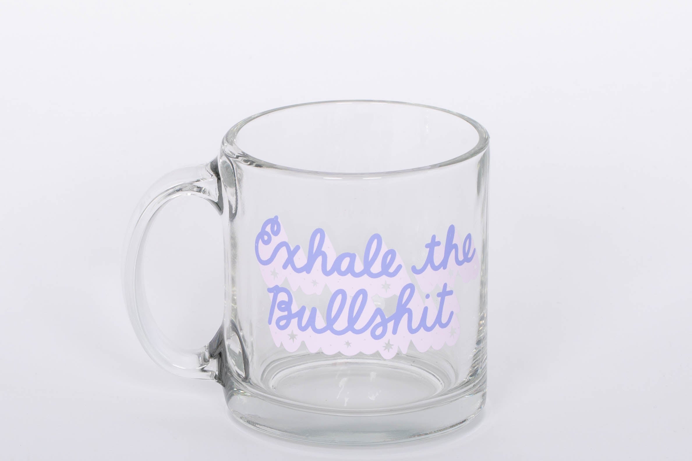 "Exhale the Bullshit" glass mug. 