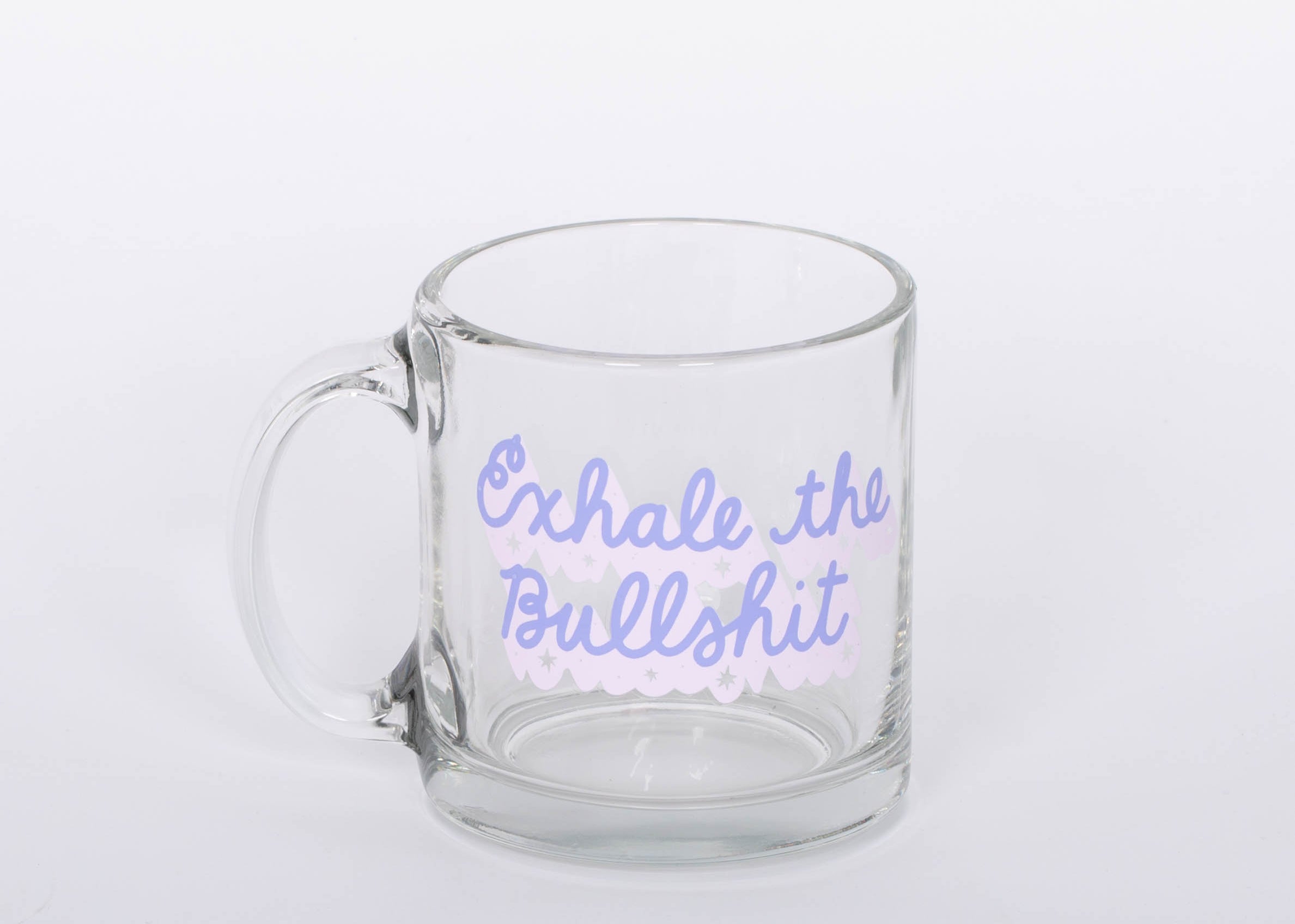 "Exhale the Bullshit" glass mug. 